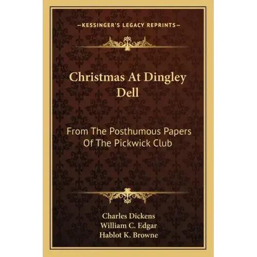 Christmas at Dingley Dell: From the Posthumous Papers of the Pickwick Club