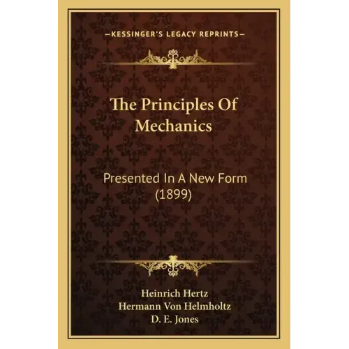 The Principles Of Mechanics: Presented In A New Form (1899)