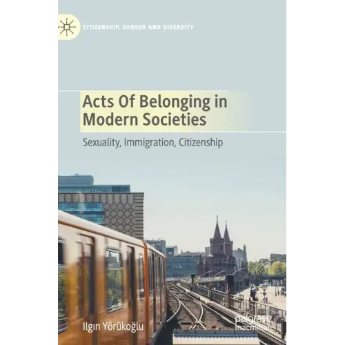 Acts of Belonging in Modern Societies: Sexuality, Immigration, Citizenship
