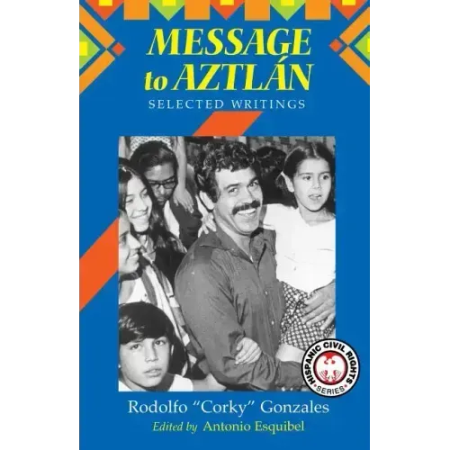 Message to Aztlan: Selected Writings of Rodolfo "Corky" Gonzales