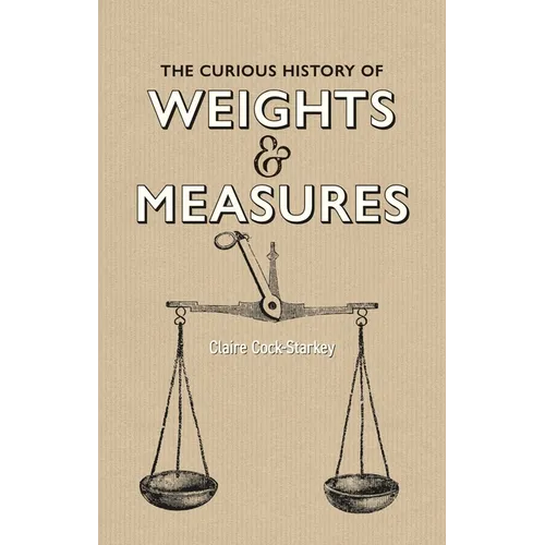 The Curious History of Weights & Measures