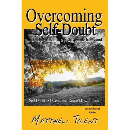 Overcoming Self-Doubt: Self-help Yourself To A Positive More Happy And Productive Life