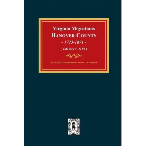 Virginia Migrations, Hanover County, 1723-1871. (Vols 1 & 2)