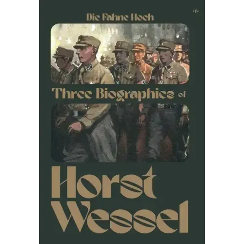Die Fahne Hoch: Three Biographies of Horst Wessel