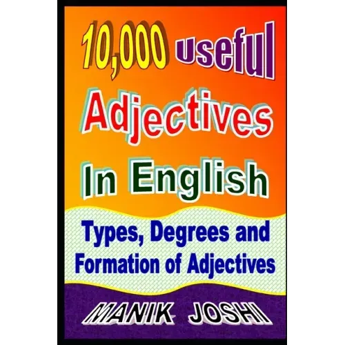 10,000 Useful Adjectives In English: Types, Degrees and Formation of Adjectives