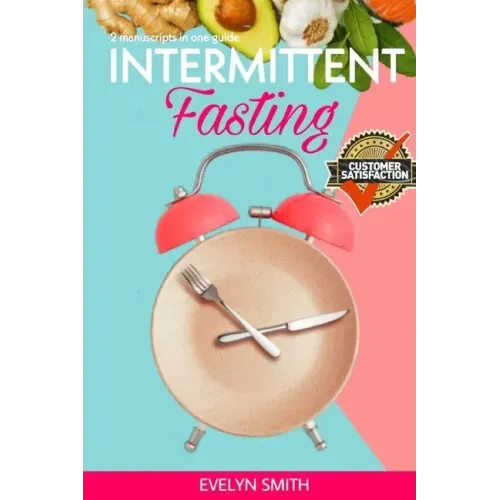 Intemittent Fasting for Women: + INTERMITTENT FASTING STARTER COOKBOOK 2 Manuscript in one easy guide. The easiest way to approach intermittent fasti
