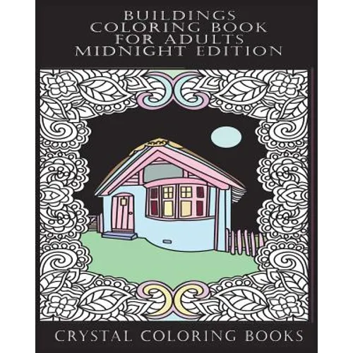 Buildings Coloring Book For Adults Midnight Edition: 30 Beautiful Stress Relief Building Coloring Pages Designed To Help You Relax Whilst Colorig. Eac