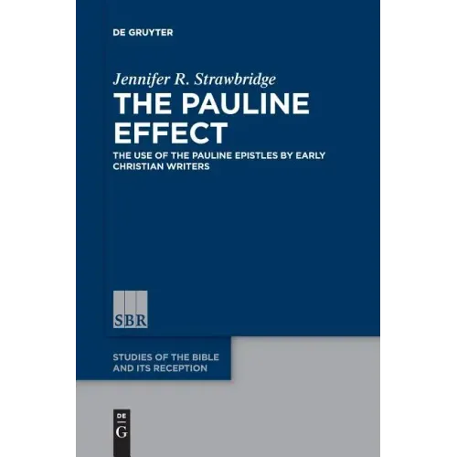 The Pauline Effect: The Use of the Pauline Epistles by Early Christian Writers