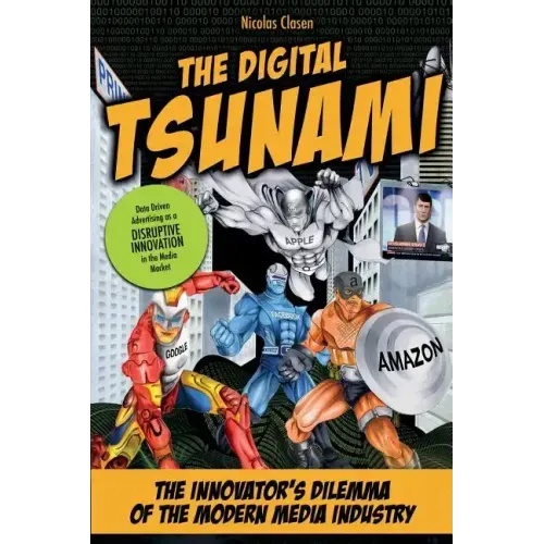 The Digital Tsunami: The Innovators Dilemma of the Modern Media Industry or How Data-Driven Advertising Turns the Media Market Upside Down