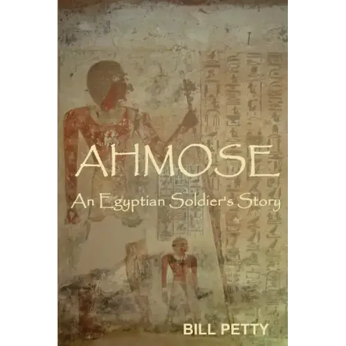 Ahmose: An Egyptian Soldier's Story