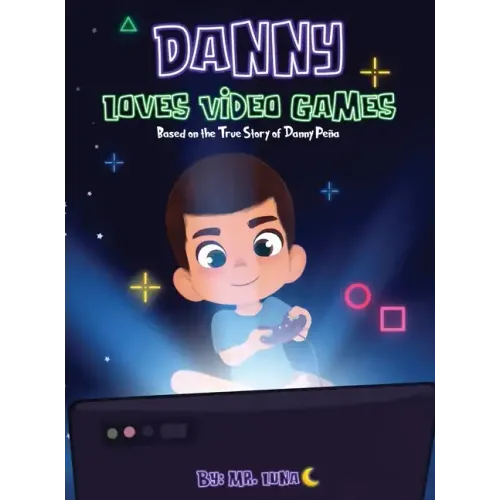 Danny Loves Video Games: Based on the True Story of Danny Peña