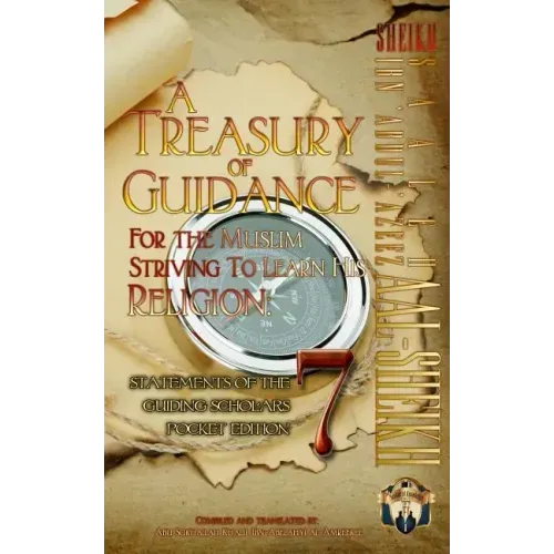 A Treasury of Guidance For the Muslim Striving to Learn his Religion: Sheikh Saaleh Ibn 'Abdul-'Azeez Aal-Sheikh: Statements of the Guiding Scholars P