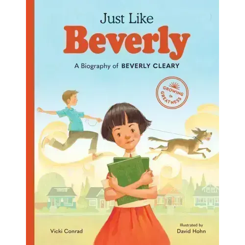 Just Like Beverly: A Biography of Beverly Cleary