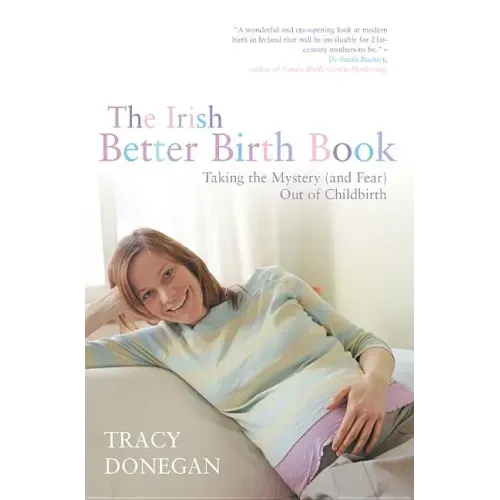 The Irish Better Birth Book: Taking the Mystery and Fear Out of Childbirth