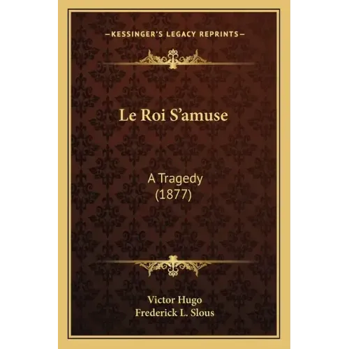 Le Roi S'amuse: A Tragedy (1877)