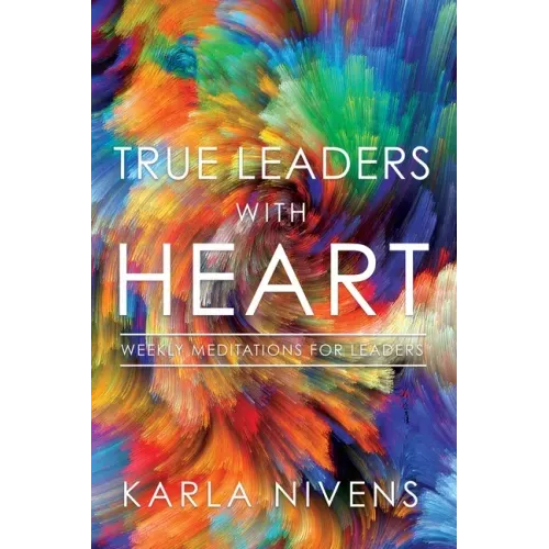 True Leaders with Heart: Weekly Meditations for Leaders
