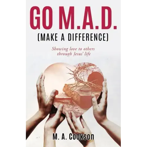 Go M.A.D. (Make A Difference): Showing love to others through Jesus' life