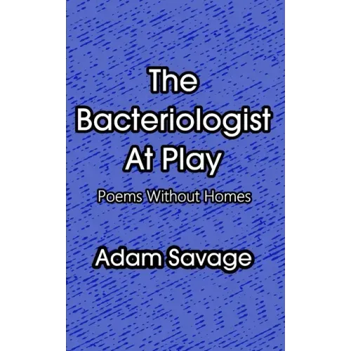 The Bacteriologist At Play: Poems Without Homes