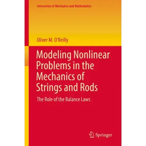 Modeling Nonlinear Problems in the Mechanics of Strings and Rods: The Role of the Balance Laws