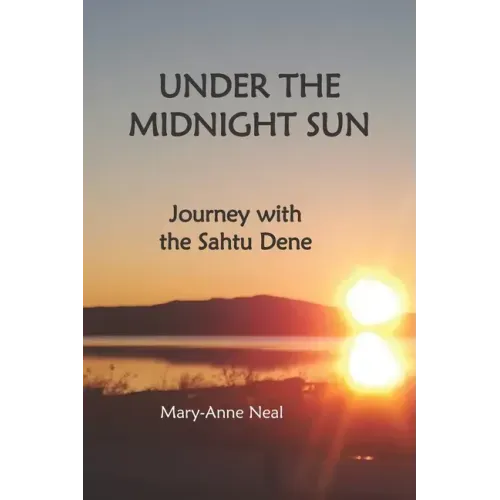 Under the Midnight Sun: Journey with the Sahtu Dene
