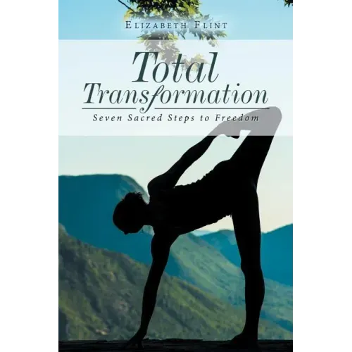 Total Transformation: Seven Sacred Steps to Freedom