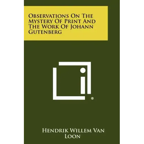 Observations On The Mystery Of Print And The Work Of Johann Gutenberg