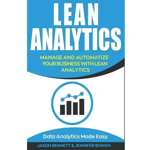 Lean Analytics: Manage and Automatize Your Business with Lean Analytics (Data Analytics Made Easy)