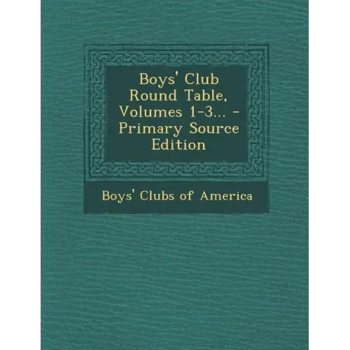 Boys' Club Round Table, Volumes 1-3... - Primary Source Edition