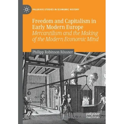 Freedom and Capitalism in Early Modern Europe: Mercantilism and the Making of the Modern Economic Mind