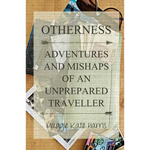 Otherness: Adventures and Mishaps of an Unprepared Traveller