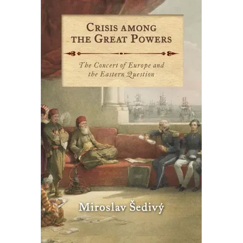 Crisis Among the Great Powers: The Concert of Europe and the Eastern Question