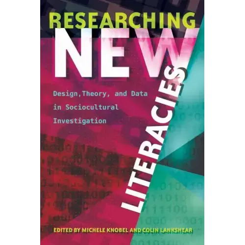Researching New Literacies: Design, Theory, and Data in Sociocultural Investigation