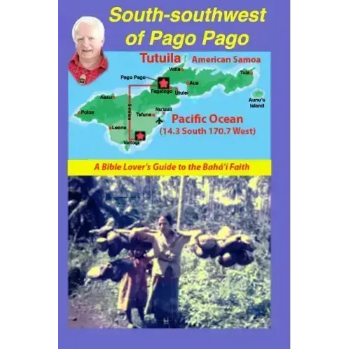 South-Southwest of Pago Pago: A Bible Lover's Guide to the Bahá'í Faith.
