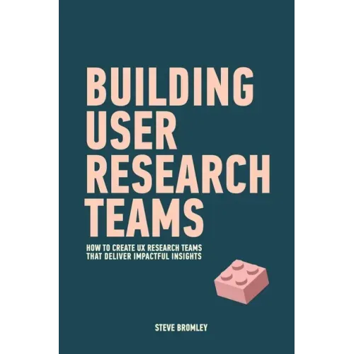 Building User Research Teams: How to create UX research teams that deliver impactful insights