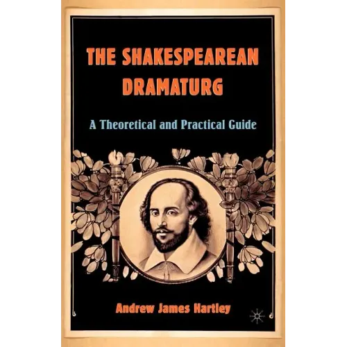 The Shakespearean Dramaturg: A Theoretical and Practical Guide