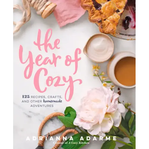 The Year of Cozy: 125 Recipes, Crafts, and Other Homemade Adventures