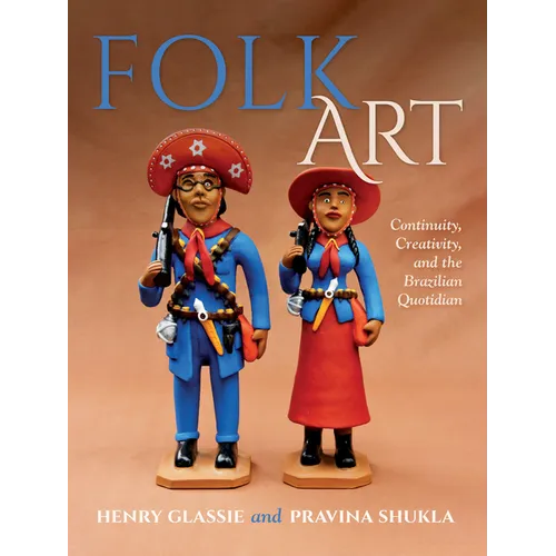 Folk Art: Continuity, Creativity, and the Brazilian Quotidian