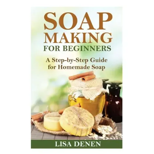 Soap Making for Beginners: A Step-by-Step Guide for Homemade Soap