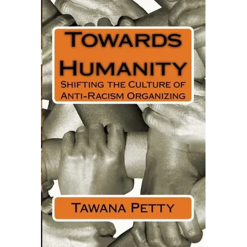 Towards Humanity: Shifting the Culture of Anti-Racism Organizing