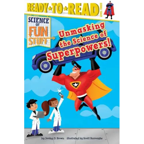 Unmasking the Science of Superpowers!: Ready-To-Read Level 3