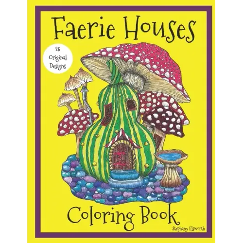 Faerie Houses: A Coloring Book: 25 Hand-Illustrated Coloring Pages