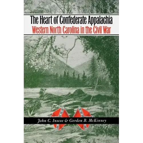 The Heart of Confederate Appalachia: Western North Carolina in the Civil War