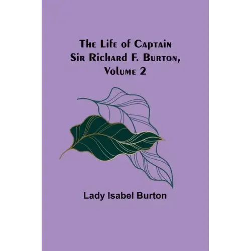 The Life of Captain Sir Richard F. Burton, volume 2