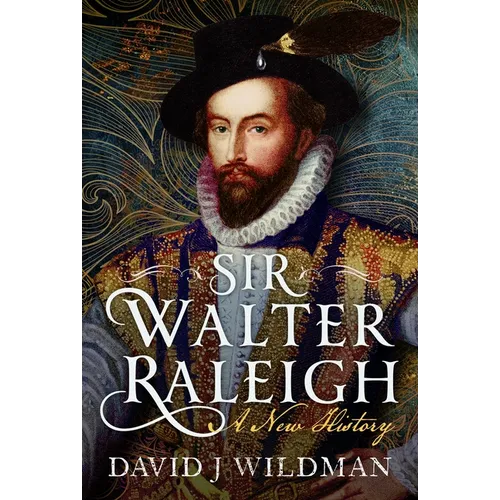 Sir Walter Raleigh: A New History