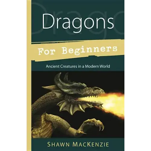 Dragons for Beginners: Ancient Creatures in a Modern World