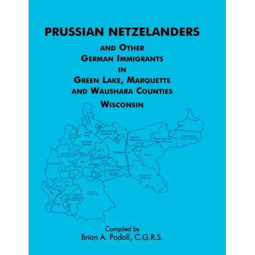 Prussian Netzelanders and Other German Immigrants in Green Lake, Marquette & Waushara Counties, Wisconsin