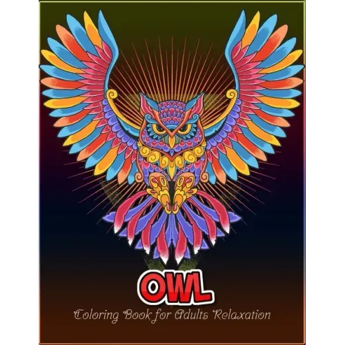 Owl coloring book for Adults relaxation: An Adult Coloring Book with 50 Unique Owl for Relaxation and Stress Relief