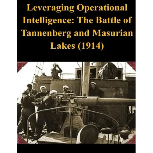 Leveraging Operational Intelligence: The Battle of Tannenberg and Masurian Lakes (1914)