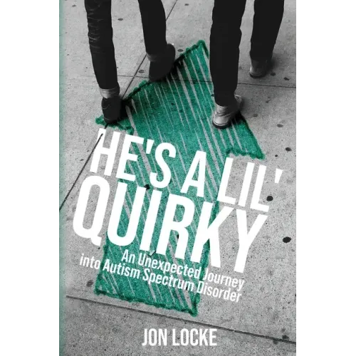 He's a Lil' Quirky: An Unexpected Journey into Autism Spectrum Disorder