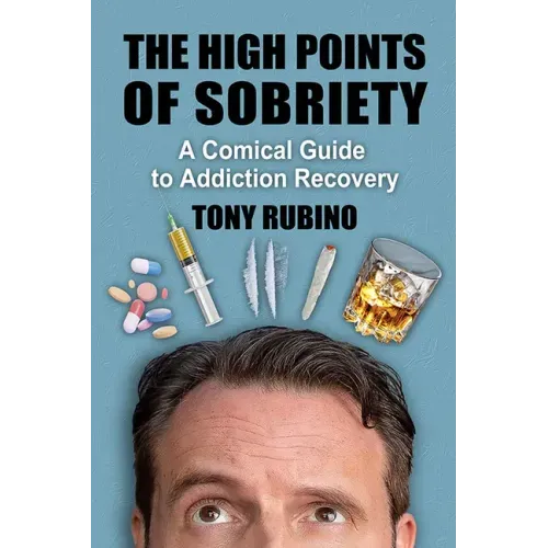 The High Points of Sobriety: A Comical Guide to Addiction Recovery